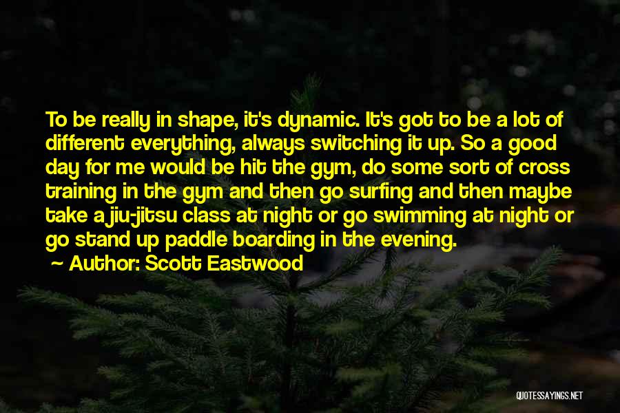 Switching It Up Quotes By Scott Eastwood