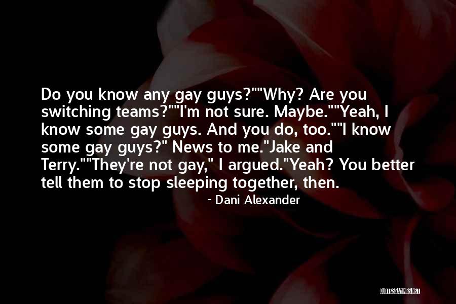 Switching Teams Quotes By Dani Alexander Switching Teams Quotes By Dani Alexander