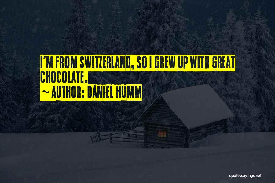 Switzerland Chocolate Quotes By Daniel Humm