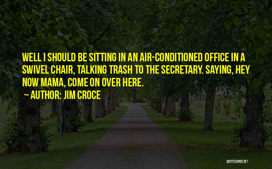 Swivel Chair Quotes By Jim Croce