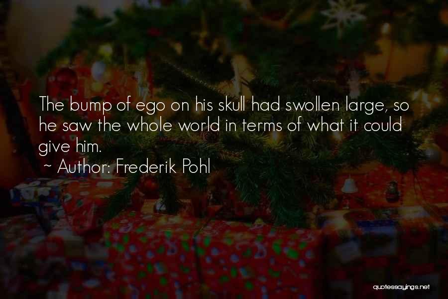 Swollen Ego Quotes By Frederik Pohl