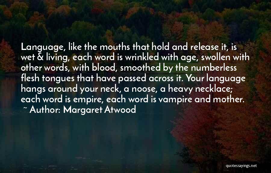 Swollen Like Quotes By Margaret Atwood