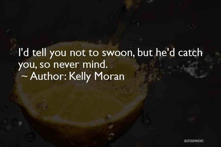 Swoon Worthy Quotes By Kelly Moran