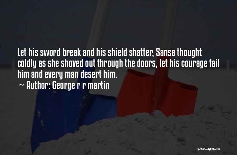 Sword And Shield Quotes By George R R Martin