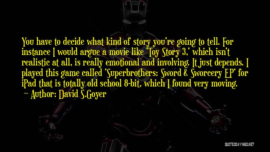 Sword And Sworcery Quotes By David S.Goyer