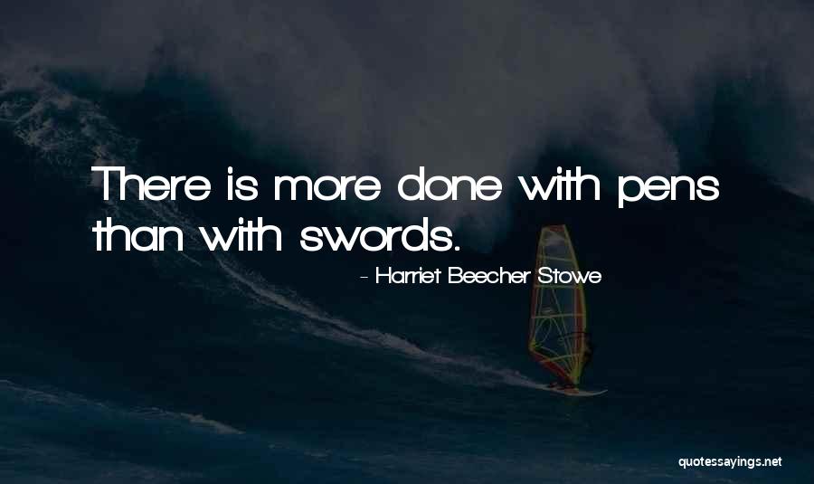 Swords And Pens Quotes By Harriet Beecher Stowe Swords And Pens Quotes By Harriet Beecher Stowe
