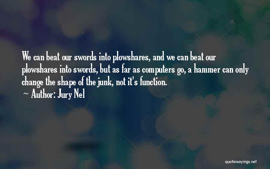 Swords Into Plowshares Quotes By Jury Nel