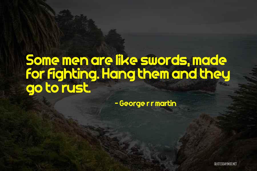 Swords Quotes By George R R Martin Swords Quotes By George R R Martin