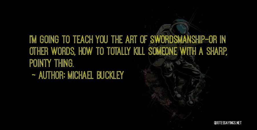 Swordsmanship Quotes By Michael Buckley