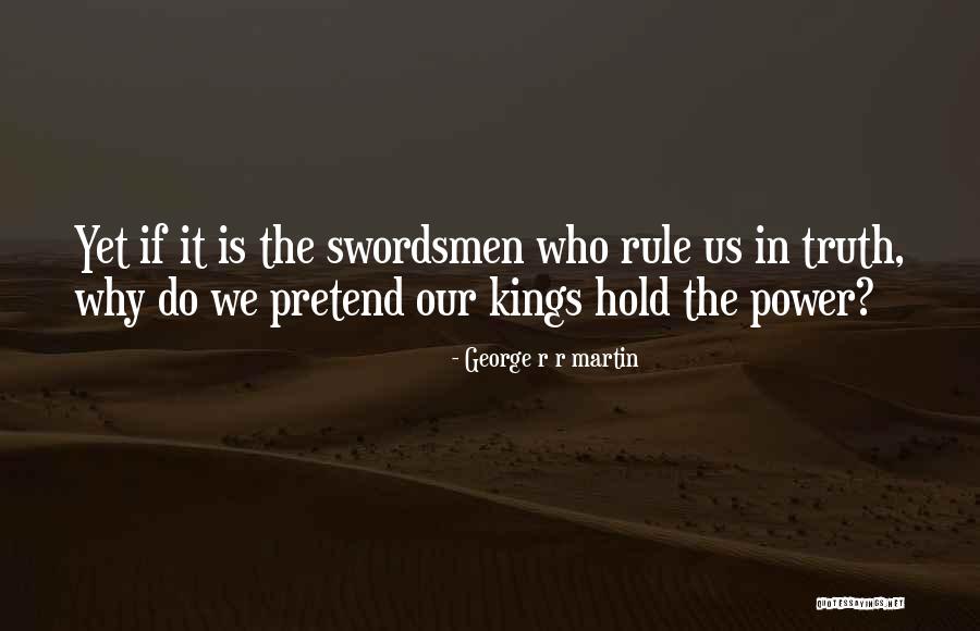 Swordsmen Quotes By George R R Martin Swordsmen Quotes By George R R Martin