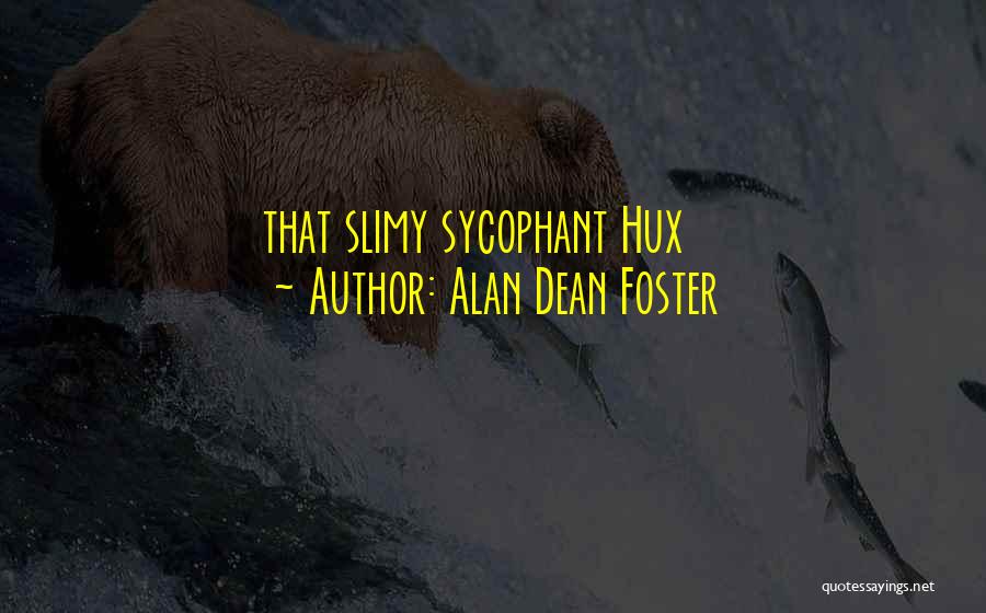 Sycophant Quotes By Alan Dean Foster