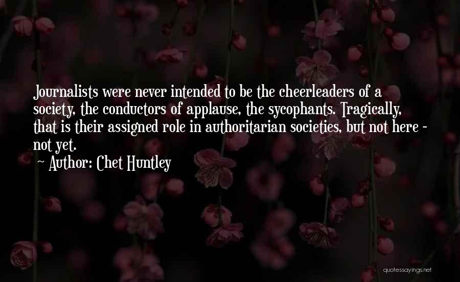 Sycophants Quotes By Chet Huntley