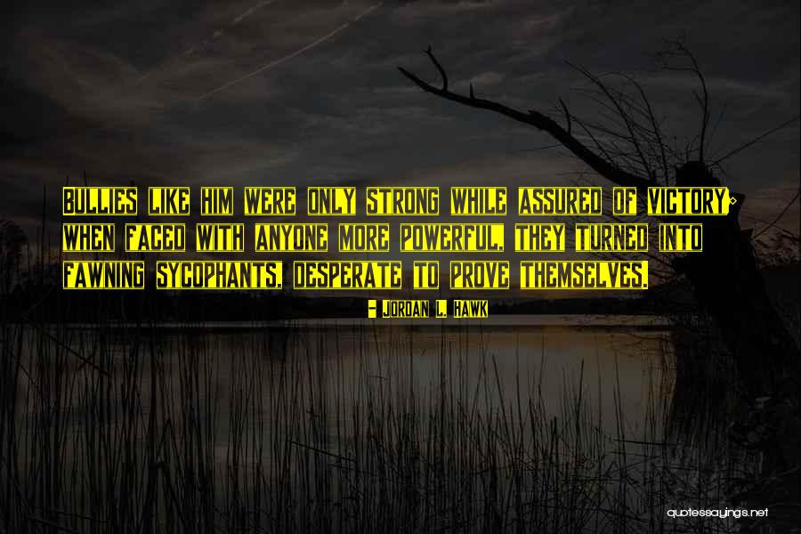 Sycophants Quotes By Jordan L. Hawk Sycophants Quotes By Jordan L. Hawk