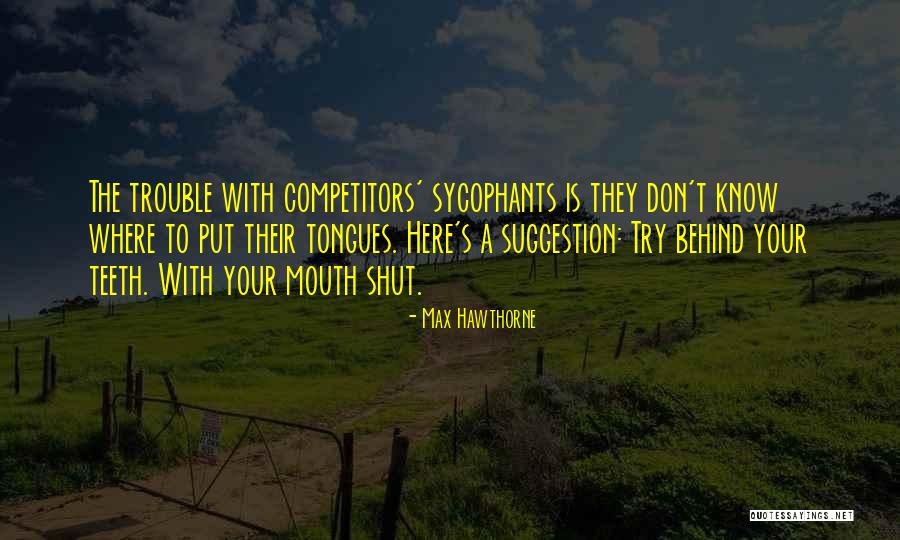 Sycophants Quotes By Max Hawthorne Sycophants Quotes By Max Hawthorne