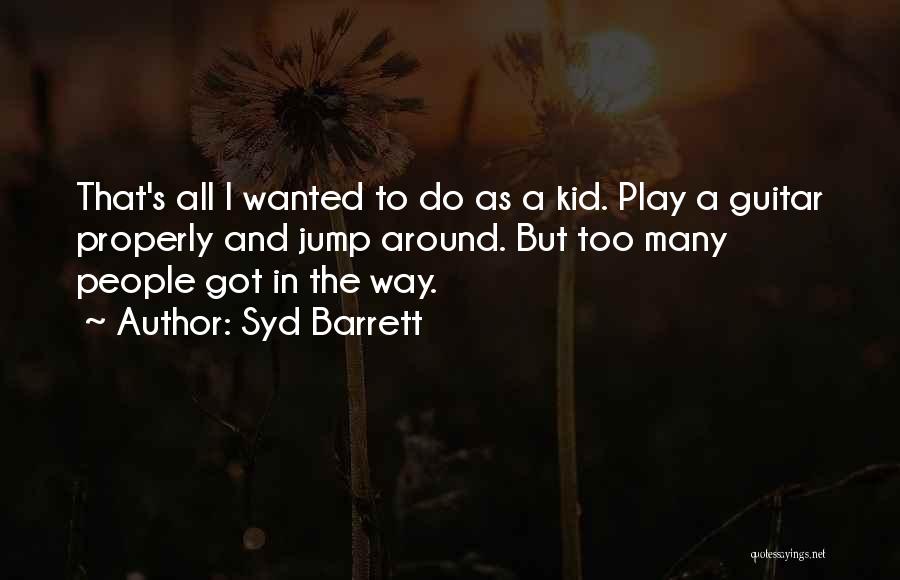 Syd The Kid Quotes By Syd Barrett