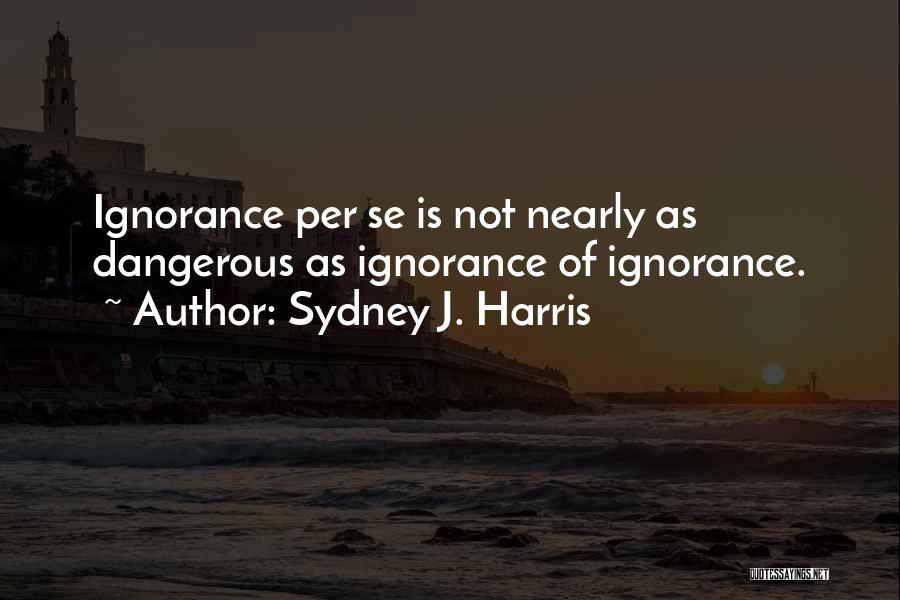 Sydney J. Harris Quotes 470979