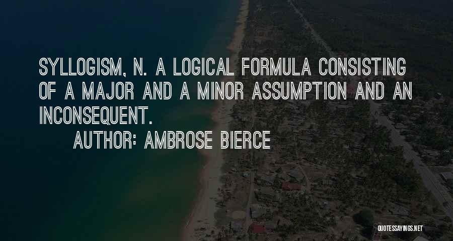 Syllogism Quotes By Ambrose Bierce