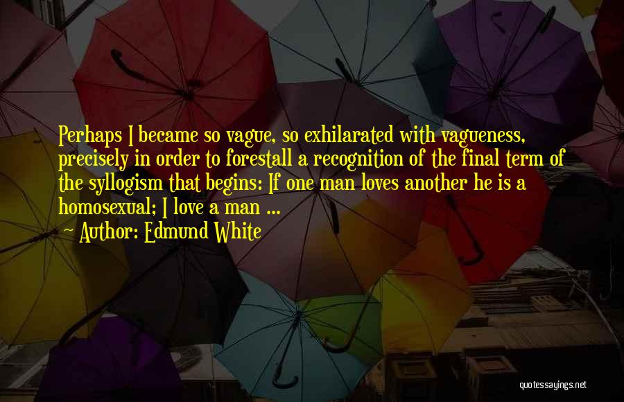 Syllogism Quotes By Edmund White