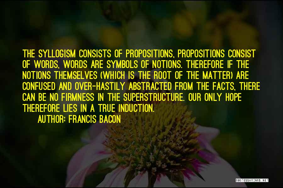Syllogism Quotes By Francis Bacon