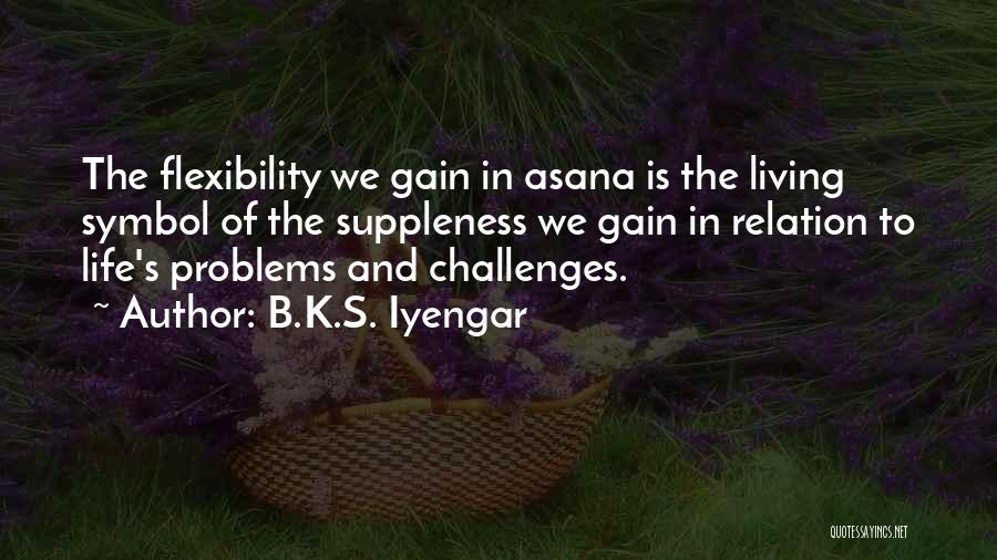 Symbol Of Life Quotes By B.K.S. Iyengar