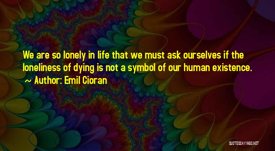 Symbol Of Life Quotes By Emil Cioran