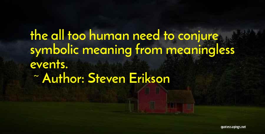 Symbolic Meaning Quotes By Steven Erikson