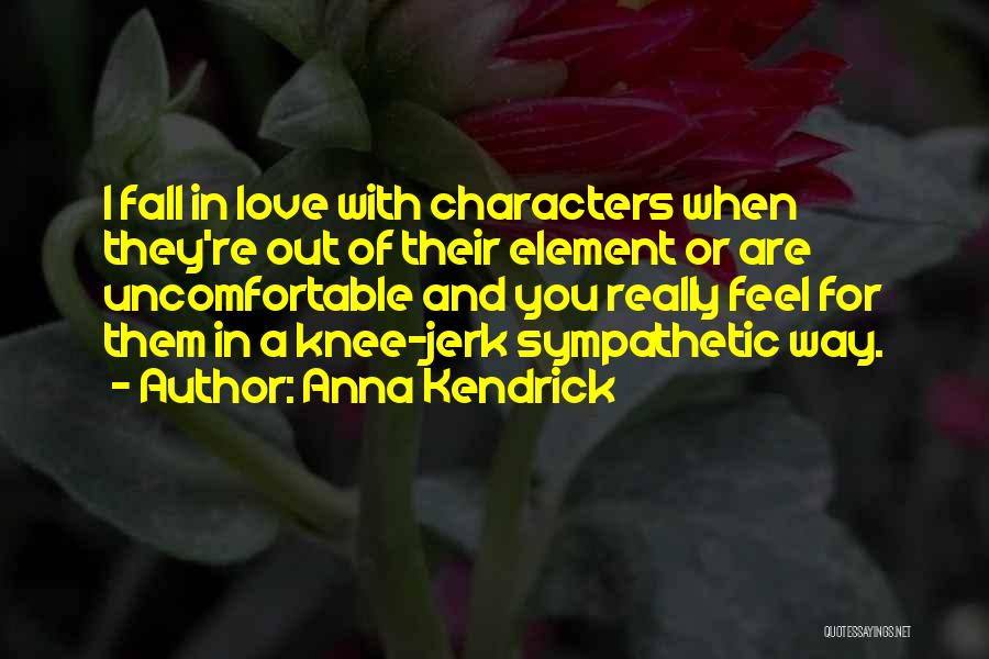 Sympathetic Characters Quotes By Anna Kendrick