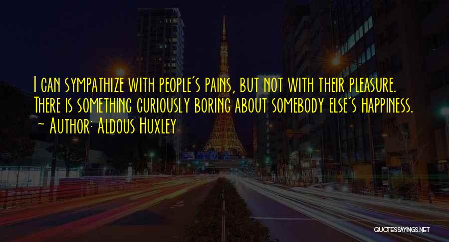 Sympathize Quotes By Aldous Huxley