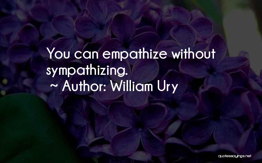 Sympathizing Quotes By William Ury