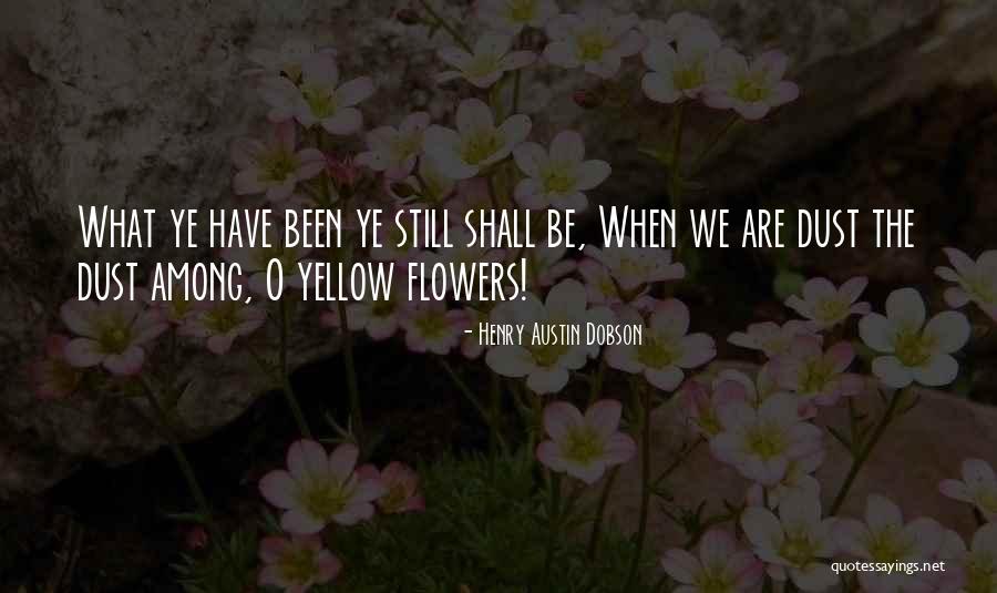 Sympathy Flowers Quotes By Henry Austin Dobson Sympathy Flowers Quotes By Henry Austin Dobson