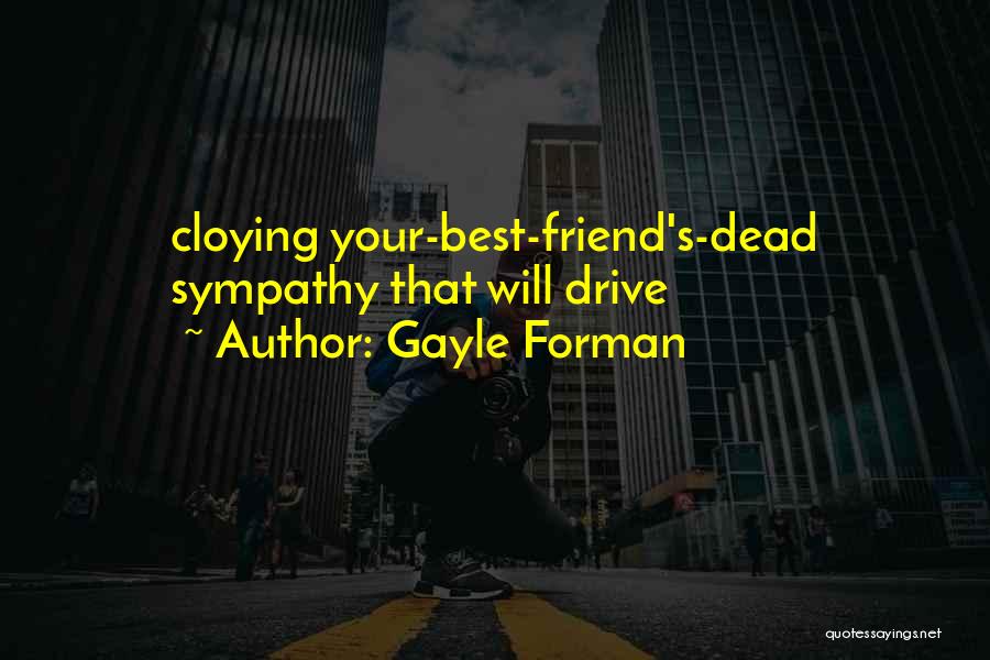 Sympathy For A Friend Quotes By Gayle Forman