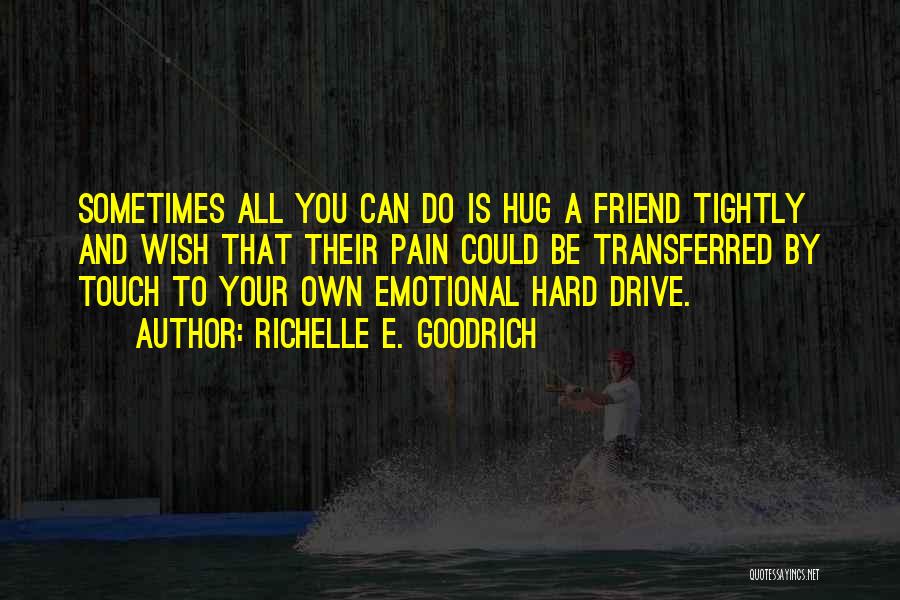 Sympathy For A Friend Quotes By Richelle E. Goodrich