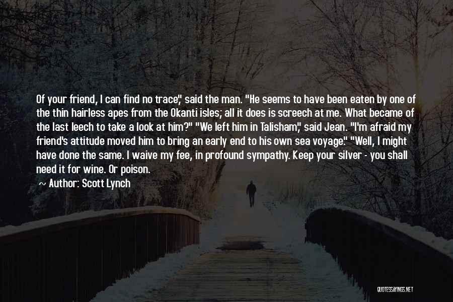 Sympathy For A Friend Quotes By Scott Lynch