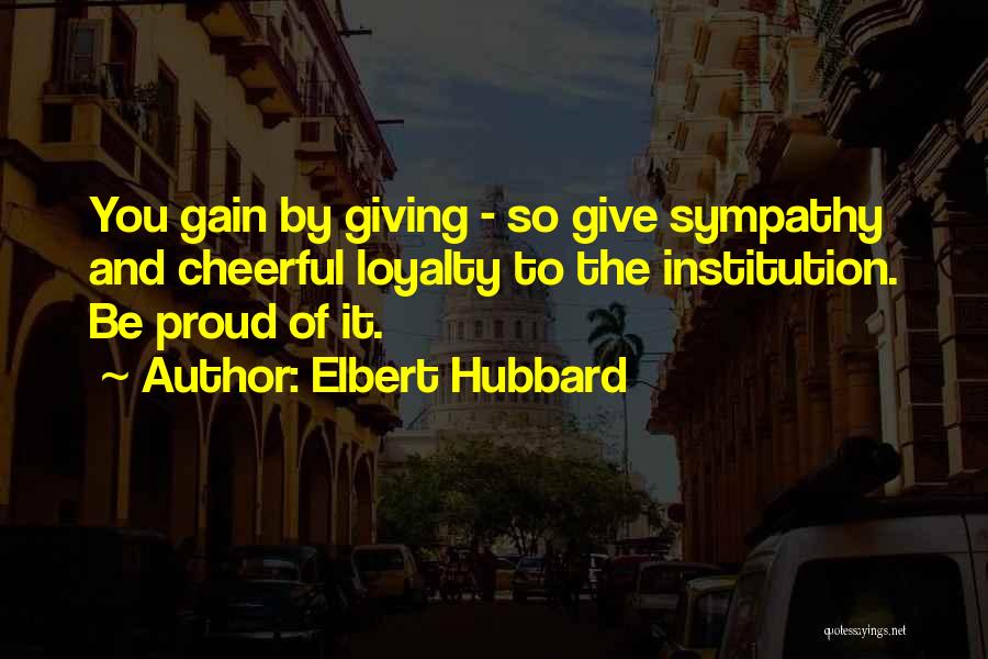 Sympathy Gain Quotes By Elbert Hubbard