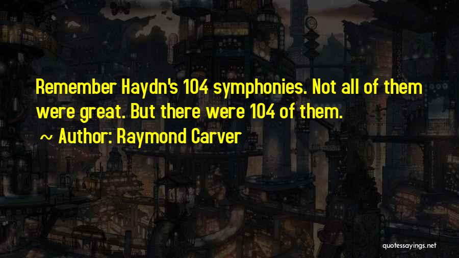 Symphonies Quotes By Raymond Carver