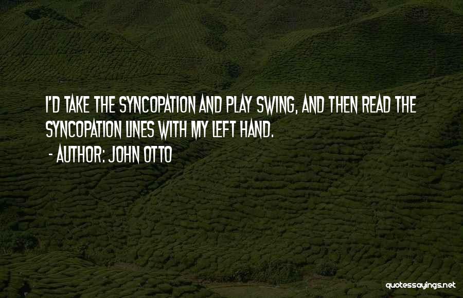 Syncopation Quotes By John Otto
