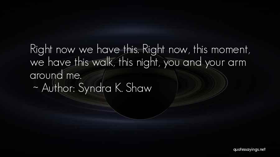 Syndra K. Shaw Quotes 572744