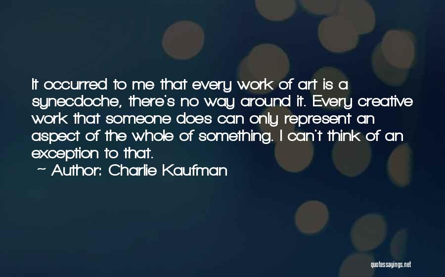 Synecdoche Quotes By Charlie Kaufman