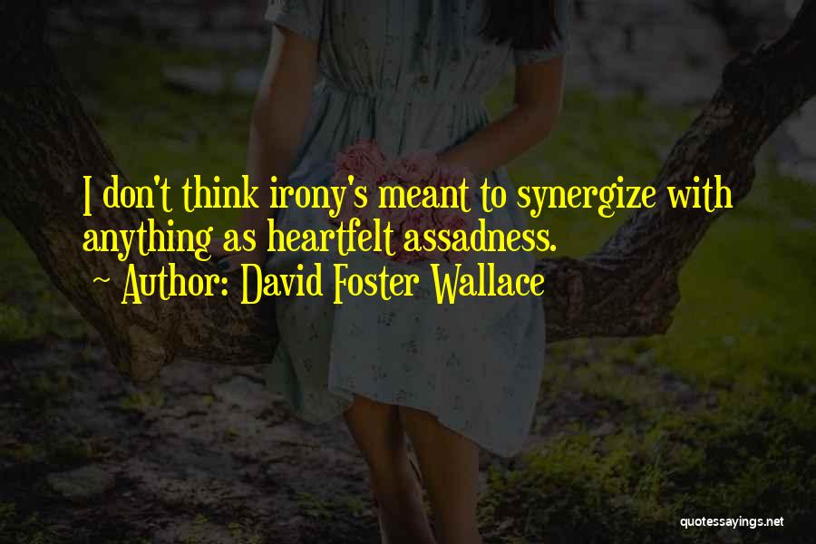 Synergize Quotes By David Foster Wallace