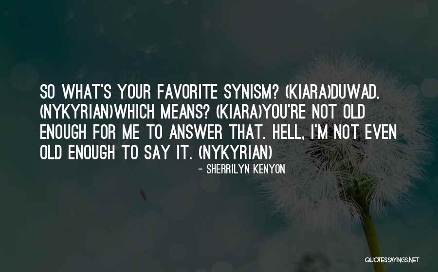 Synism Quotes By Sherrilyn Kenyon Synism Quotes By Sherrilyn Kenyon