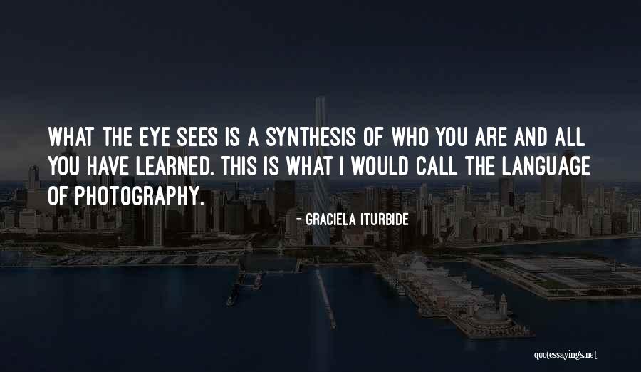 Synthesis Quotes By Graciela Iturbide