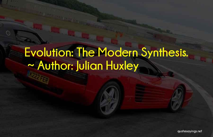 Synthesis Quotes By Julian Huxley