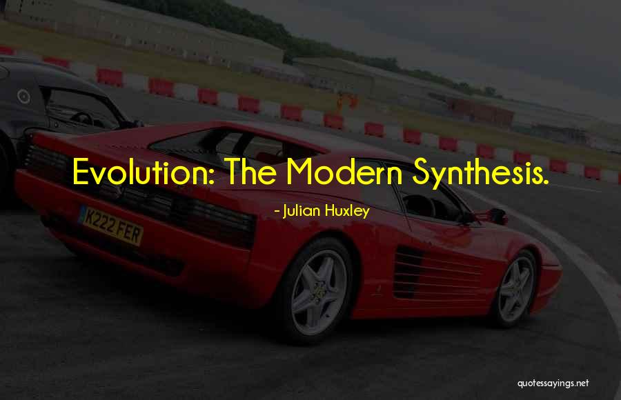 Synthesis Quotes By Julian Huxley