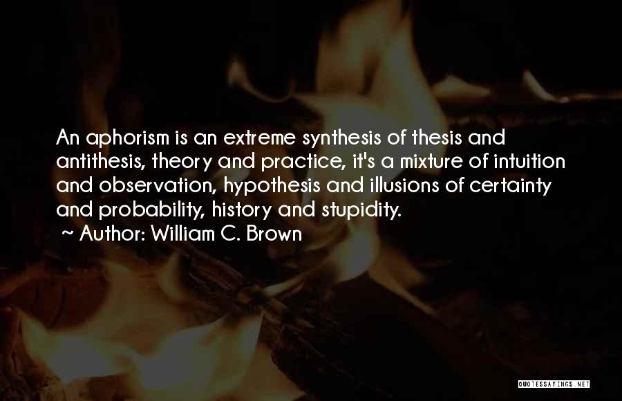Synthesis Quotes By William C. Brown