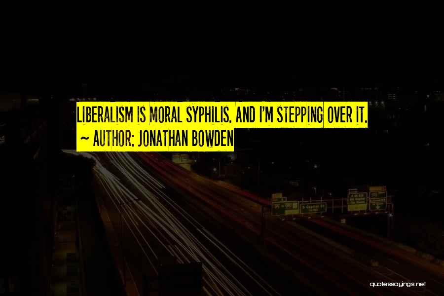 Syphilis Quotes By Jonathan Bowden