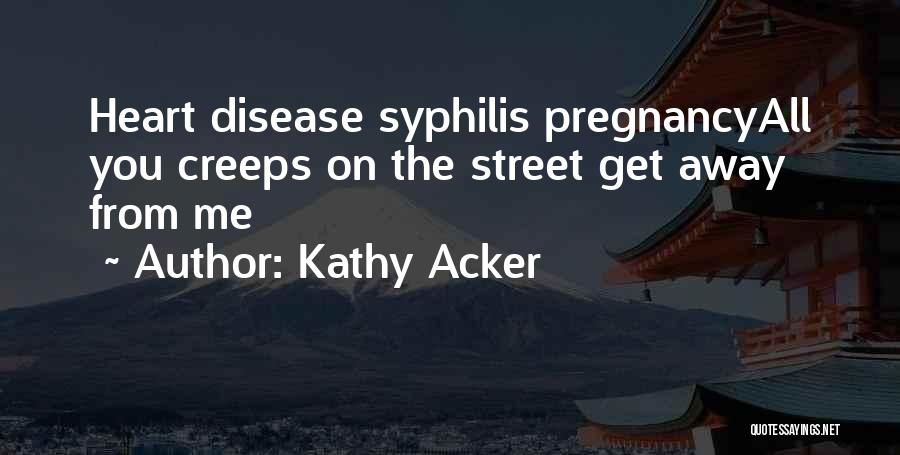 Syphilis Quotes By Kathy Acker