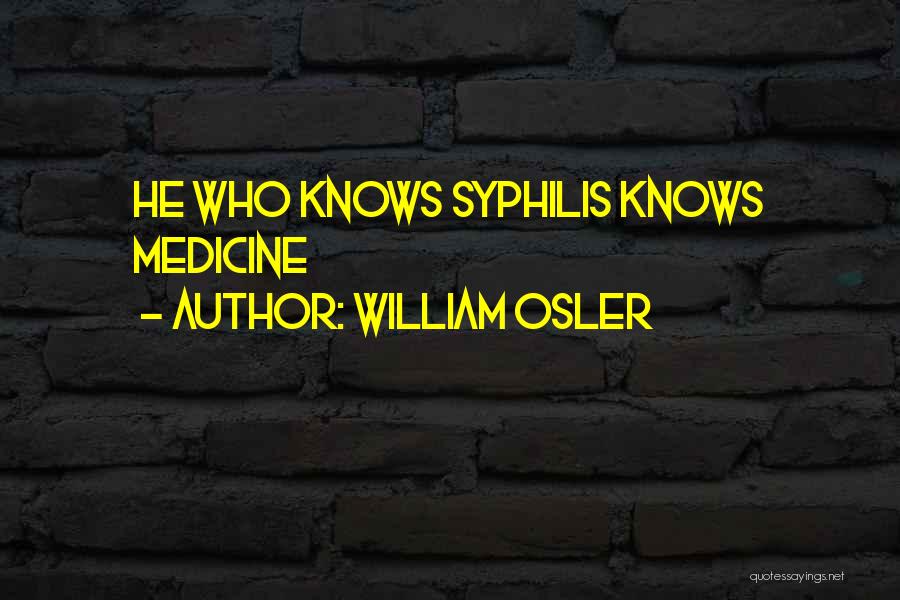 Syphilis Quotes By William Osler