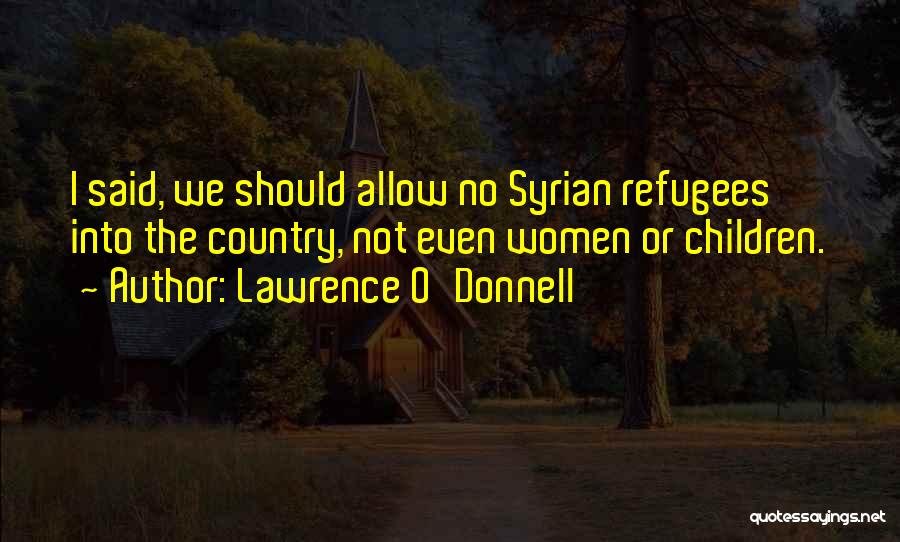 Syrian Refugees Quotes By Lawrence O'Donnell