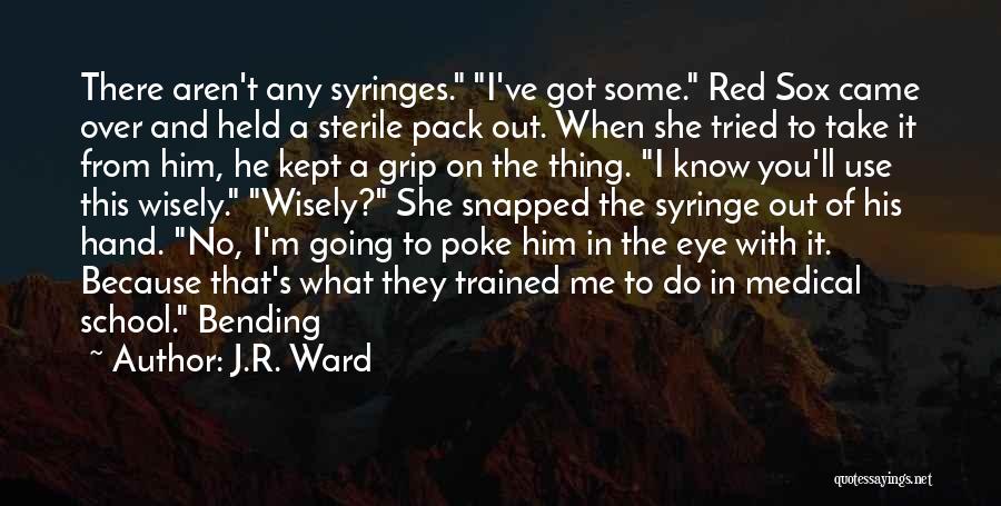 Syringes Quotes By J.R. Ward