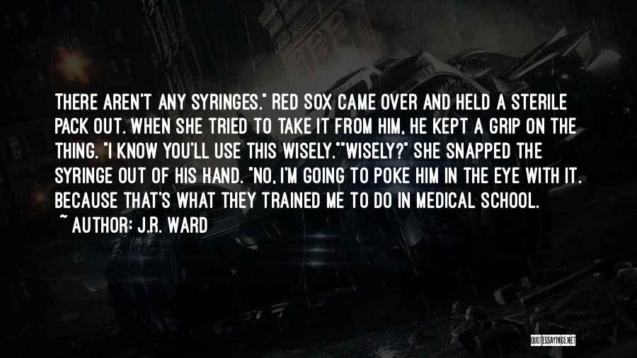 Syringes Quotes By J.R. Ward